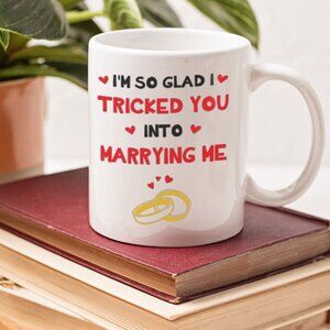 💍 Funny "So Glad I Tricked You Into Marrying Me" Mug - 11oz White